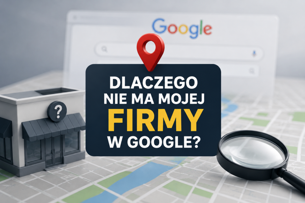Dlaczego nie ma mojej firmy w Google