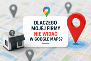 Dlaczego mojej firmy nie widać w Google Maps